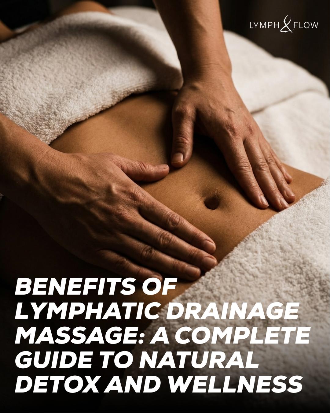 Benefits of Lymphatic Drainage Massage: Natural Detox Guide